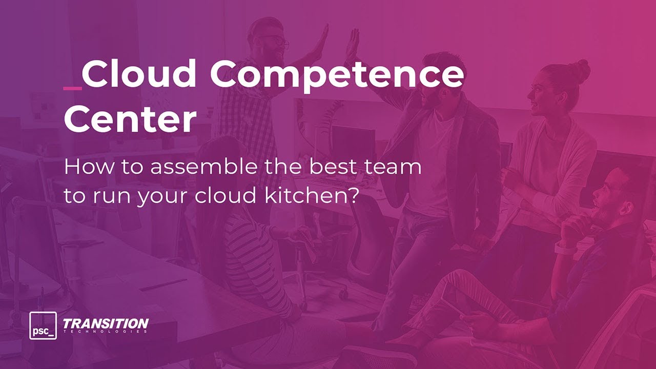 Cloud Kitchen e.2 - Cloud Competence Center: How to assemble the best team to run your cloud kitchen