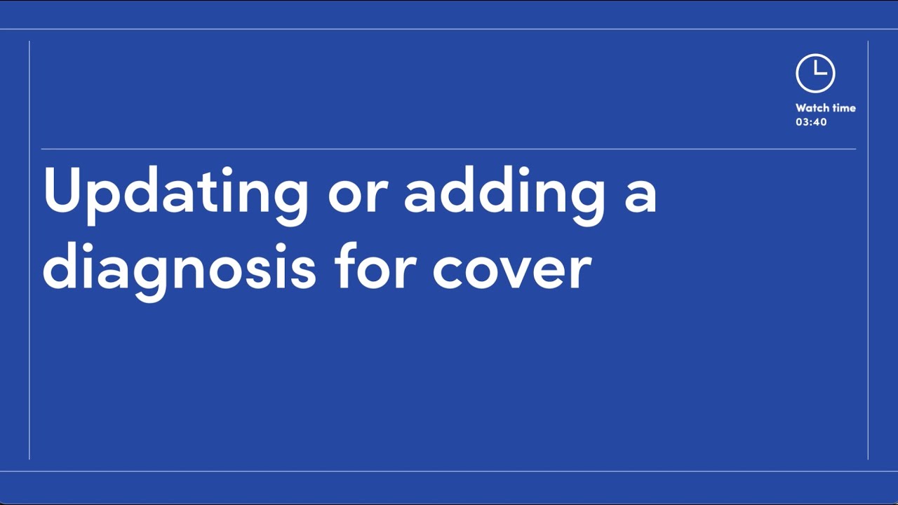 Updating or adding a diagnosis for cover