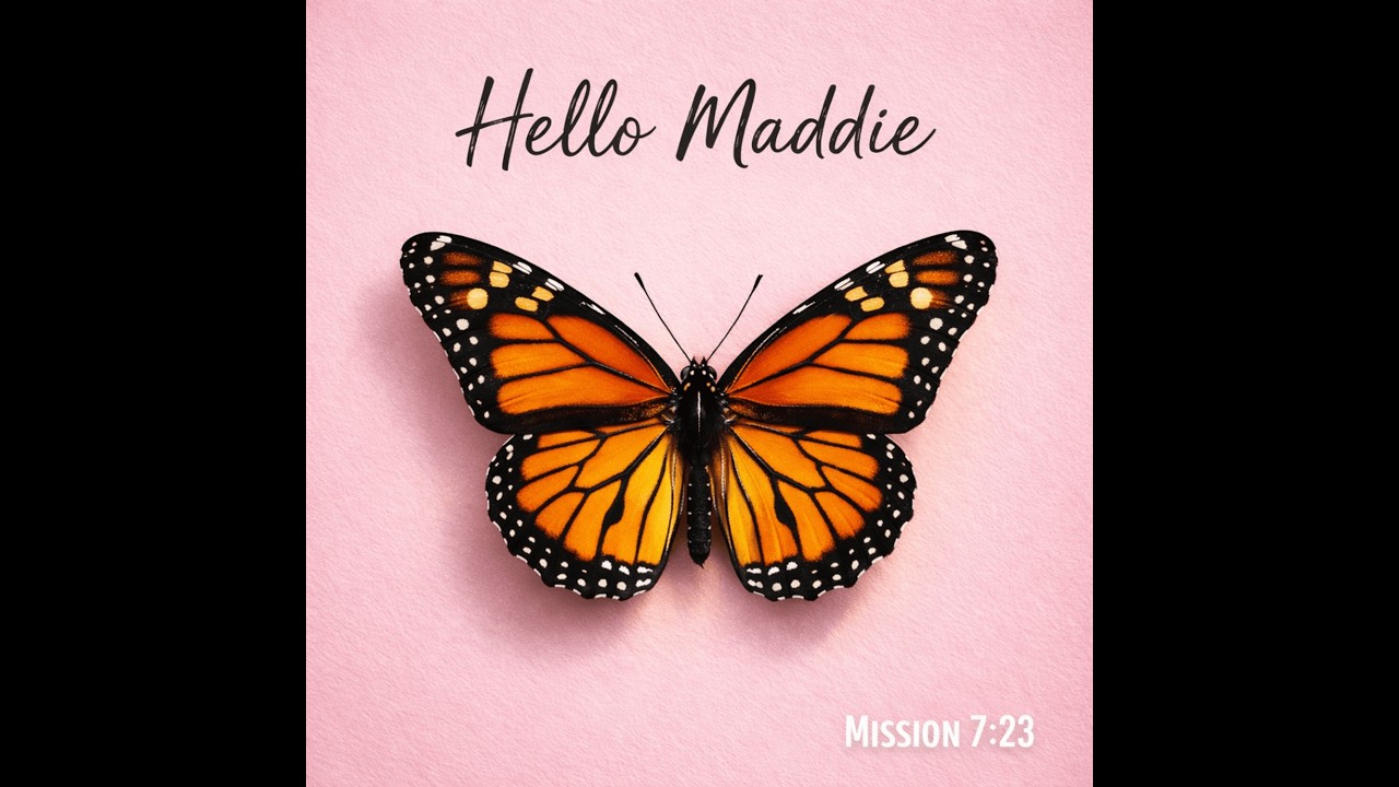 Mission 7:23 - Hello Maddie (Letter from Mom)