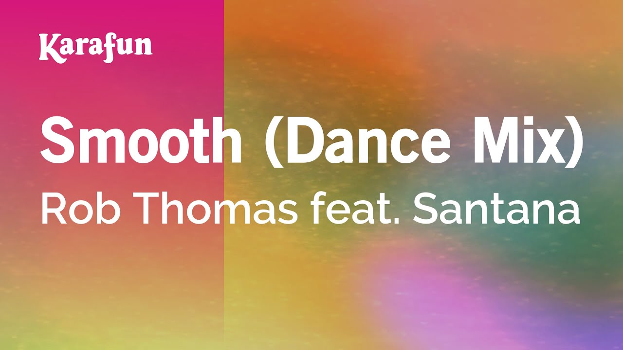 Smooth (Dance Mix) - Rob Thomas & Santana | Karaoke Version | KaraFun