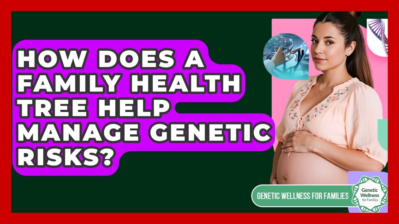 How Does A Family Health Tree Help Manage Genetic Risks? - Genetic Wellness for Families