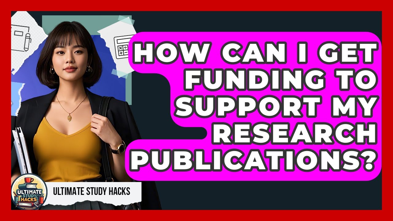 How Can I Get Funding To Support My Research Publications? - Ultimate Study Hacks