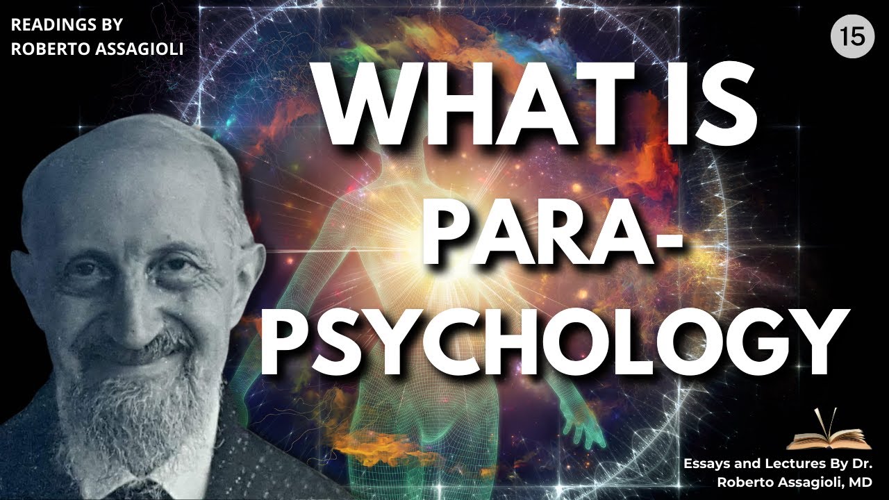 What Is Parapsychology? Roberto Assagioli&rsquo;s understanding of paranormal abilities.