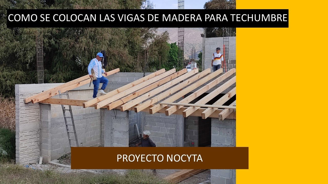 ¿ COMO COLOCAR VIGAS DE MADERA PARA TECHUMBRE ? (proyecto NOCYTA)