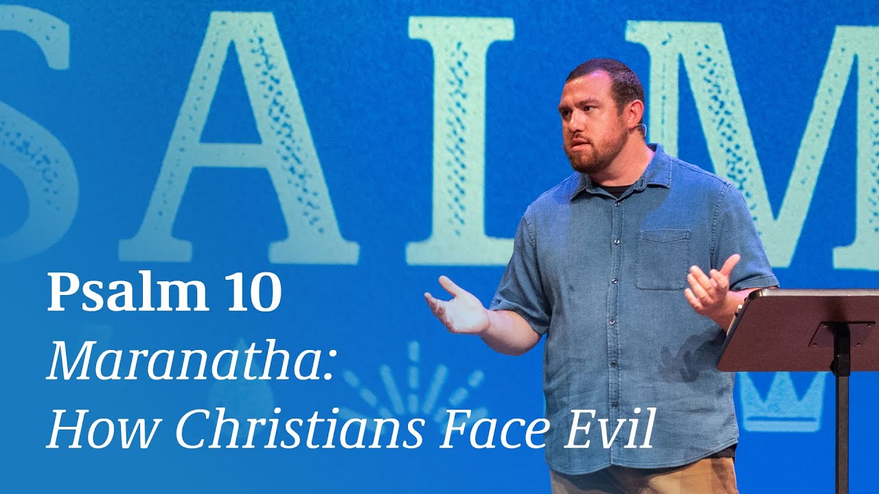 Psalm 10 | Maranatha: How Christians Face Evil