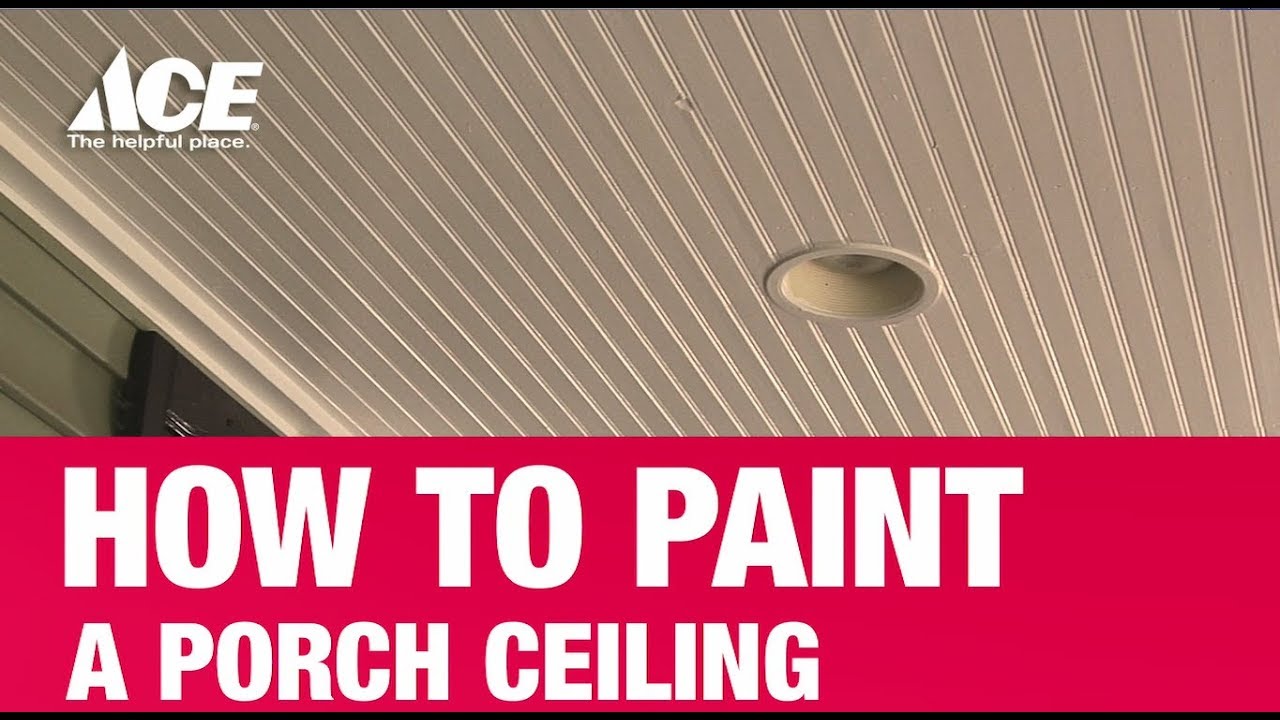How To Paint A Porch Ceiling - Ace Hardware
