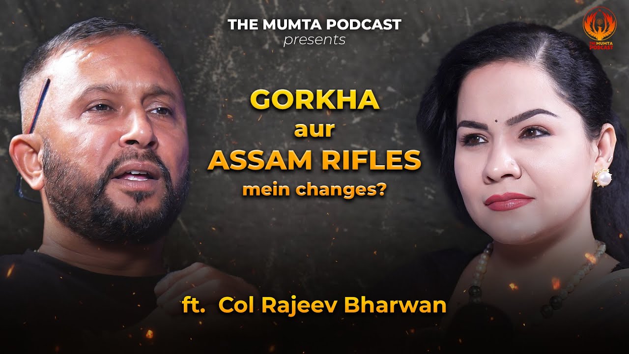 The Gorkha and Assam Rifles: Changes Over Time with Col. Rajeev Bharwan | The Mumta Podcast