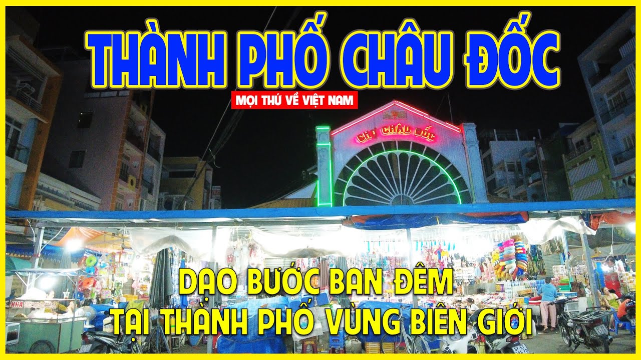 THÀNH PHỐ CHÂU ĐỐC | KHÁM PHÁ ĐÊM THÀNH PHỐ BÊN BỜ SÔNG HẬU | Châu Đốc ngày nay