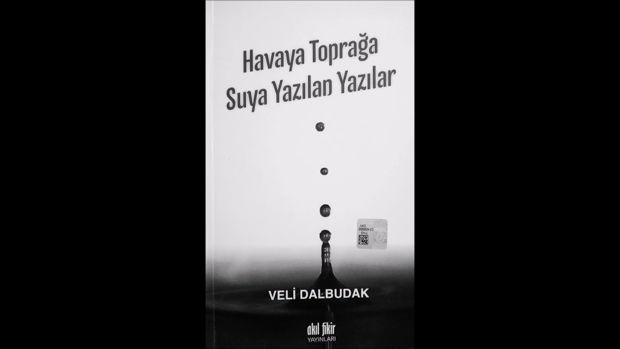 VİDEO MAKALE VELİ DALBUDAK (Havaya Toprağa Suya Yazılan Yazılar Seslendirme)