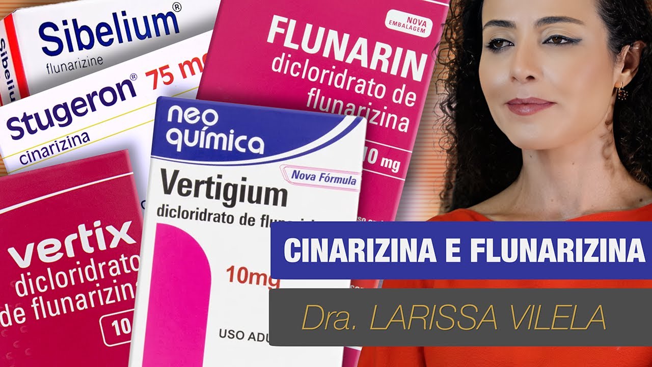 Cinarizina e Flunarizina (Flunarin®,  Sibelum®, Stugeron®, Vertigium® e Vertix®): tudo sobre!