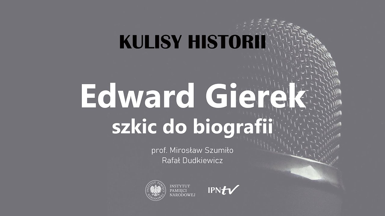 EDWARD GIEREK – szkic do biografii – cykl Kulisy historii odc. 112
