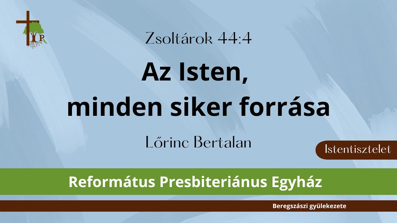 Az Isten, minden siker forrása · Zsoltárok 44:4 · Lőrinc Bertalan