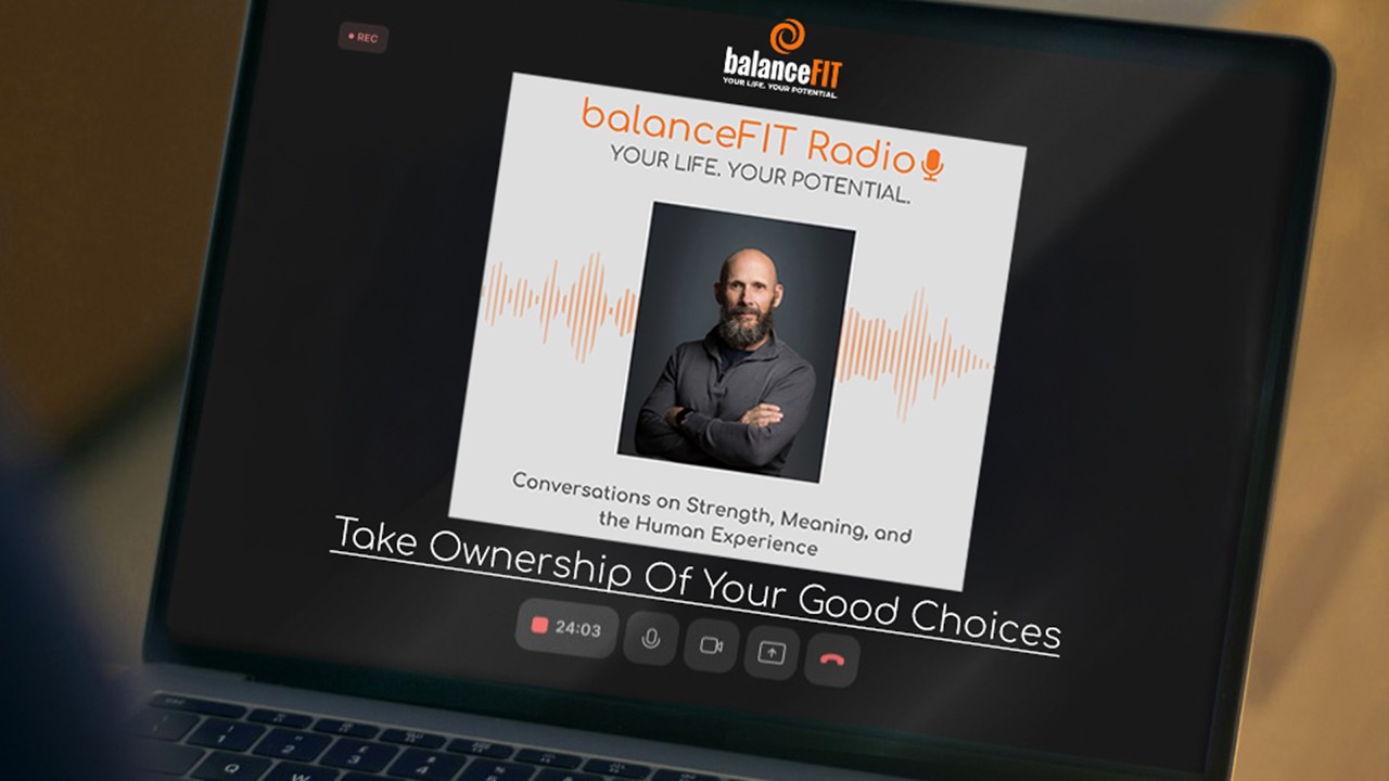 Take Ownership Of Your Good Choices | balanceFIT Radio