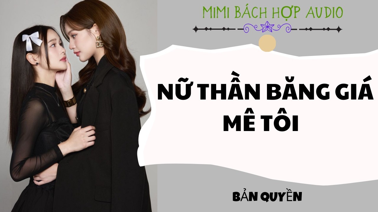 [ Bách Hợp Audio ] Nữ Thần Băng Giá Mê Tôi - Truyện Girl Love / GL Audio Full