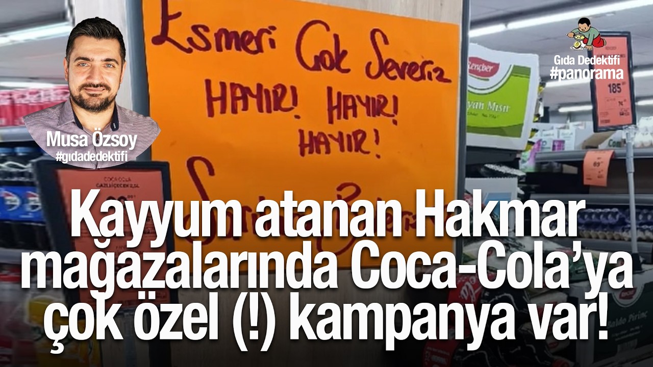 GIDA PANORAMA'DA KONUŞUYORUZ: Kayyum atanan Hakmar'da Coca-Cola’ya çok özel (!) kampanya var!