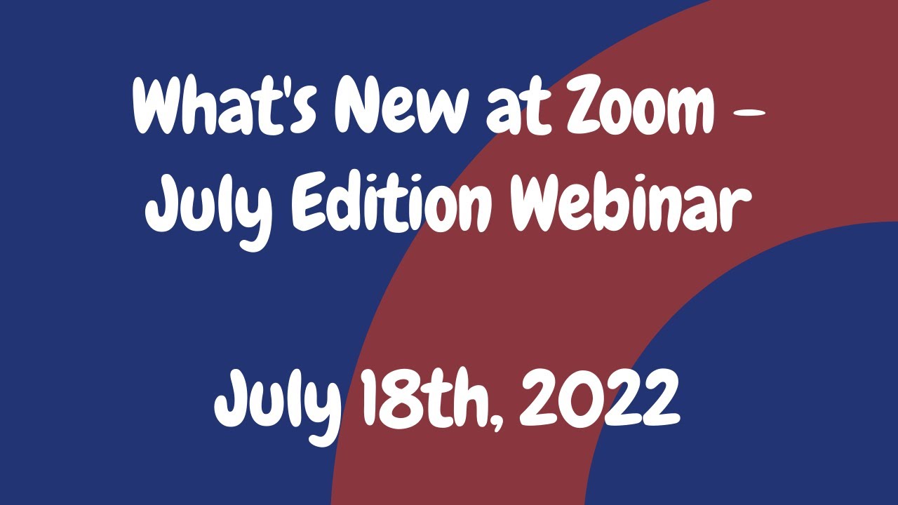 What's New at Zoom - July Edition Webinar