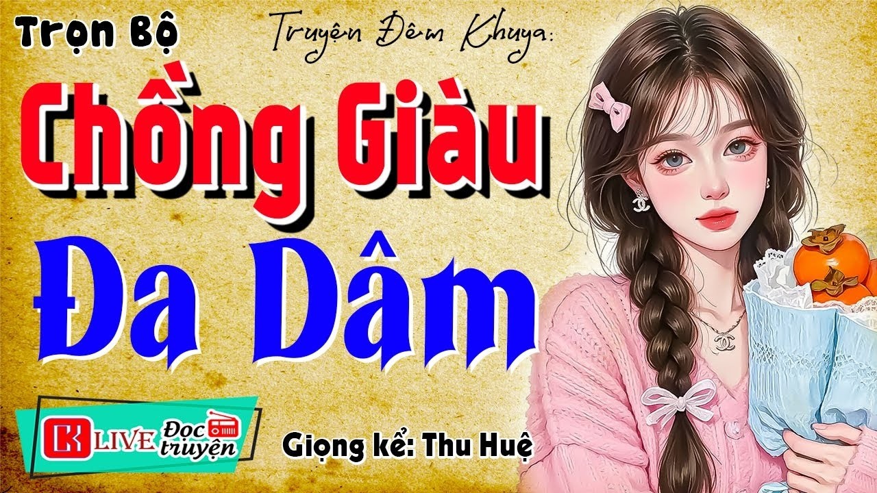 Nhất Định Phải Nghe - CHỒNG GIÀU ĐA DÂM - Full Tiểu thuyết đêm khuya 2026