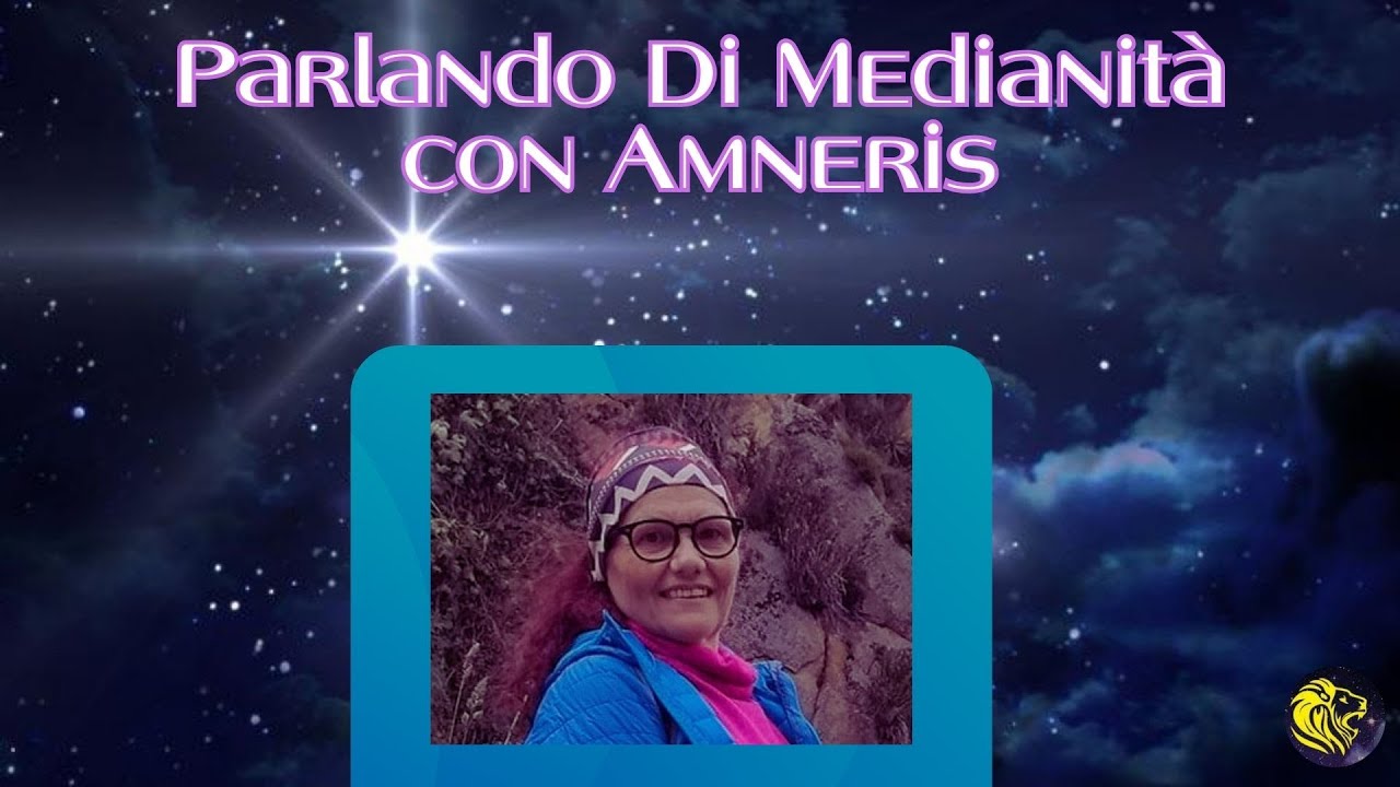 Parlando di medianit&agrave; con Amneris