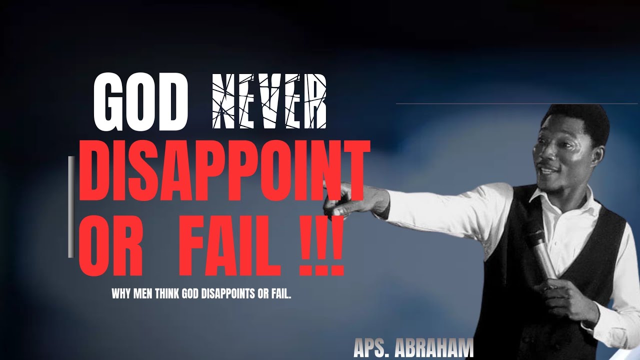 WHY MOST BELIEVERS/CHRISTIANS GET DISAPPOINTED IN GOD || Aps, ABRAHAM.