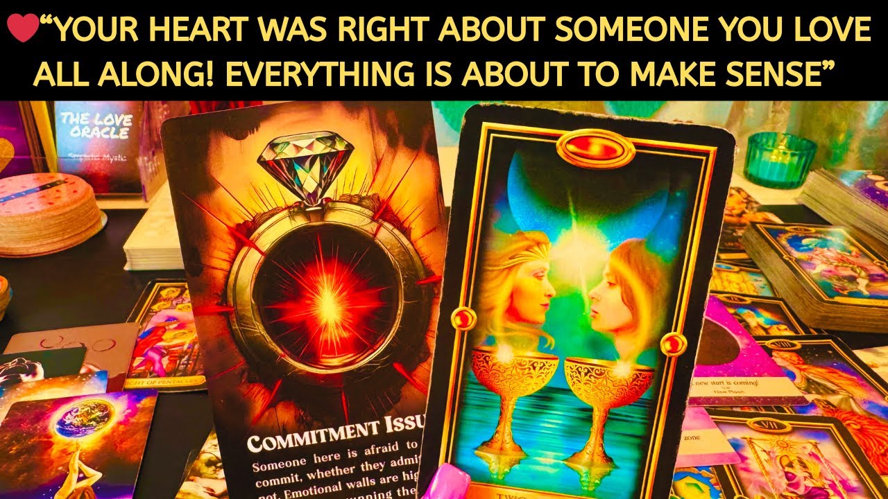 ❤️ “Your Heart Was Right About Someone You Love All Along! Everything Is About to Make Sense” Tarot