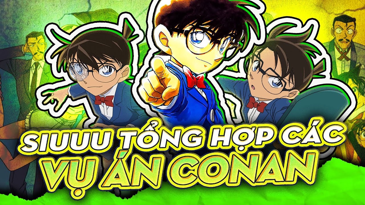 CONAN - HỒ SƠ VỤ ÁN | SIÊU TỔNG HỢP NHỮNG VỤ ÁN CONAN PHẢI XEM!
