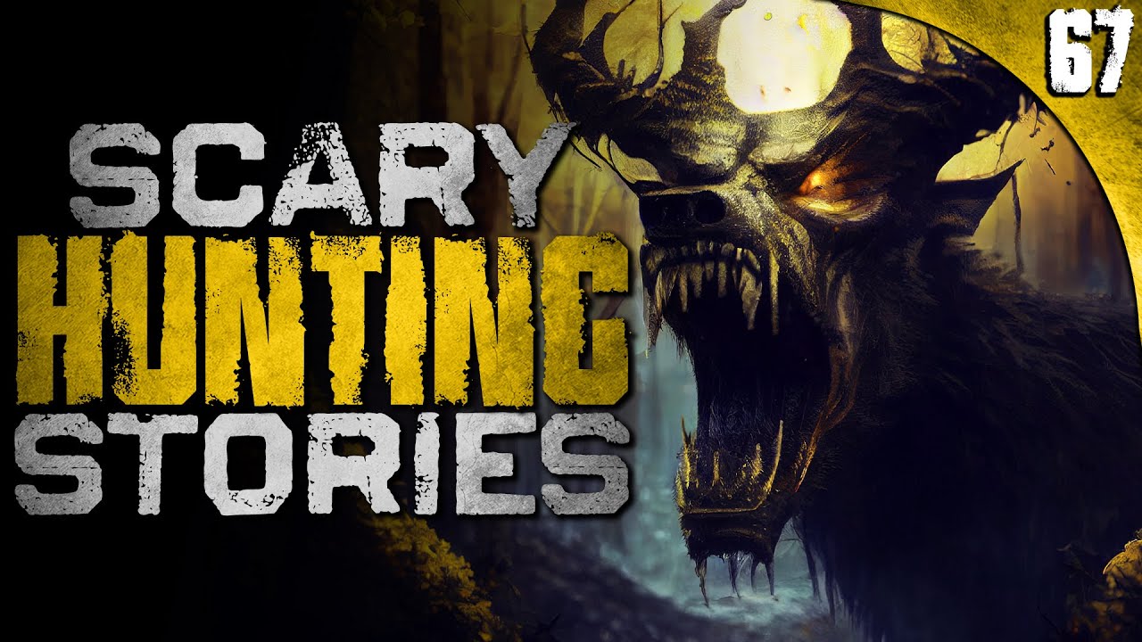 67 TRUE Hunting HORROR Stories (COMPILATION)