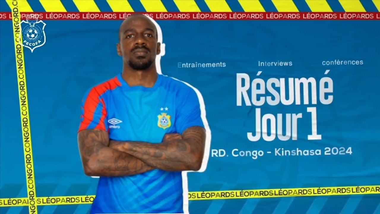 Résumé du Jour 1 : les Léopards déjà au Travail à Kinshasa ! 🐆🇨🇩