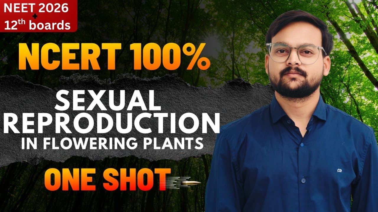 SEXUAL REPRODUCTION IN FLOWERING PLANT | ONE SHOT🎯 | VNEET SIR | NEET Biology Teacher