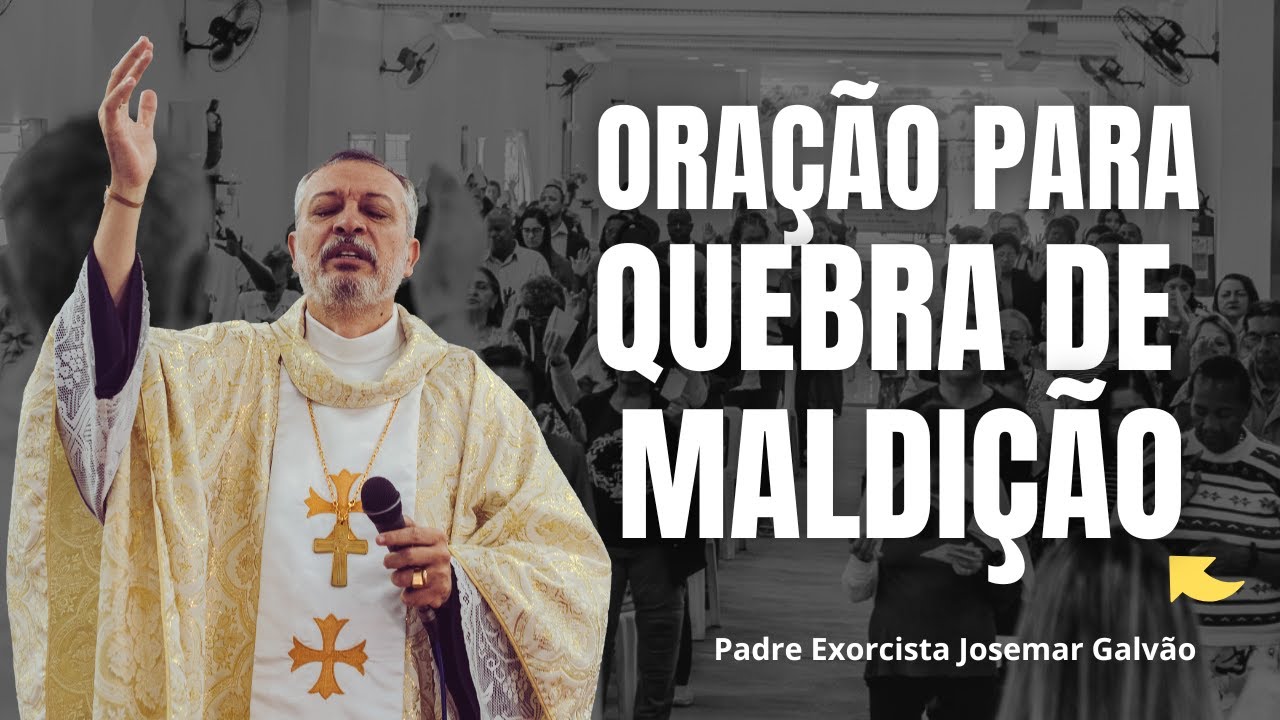 ORAÇÃO PARA QUEBRA DE MALDIÇÃO | PADRE EXORCISTA JOSEMAR GALVÃO
