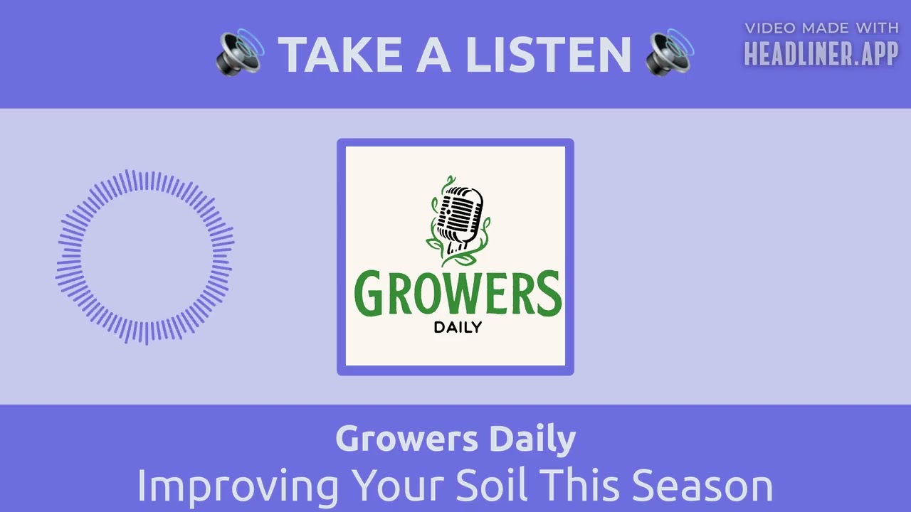 Improving Your Soil This Season | Growers Daily