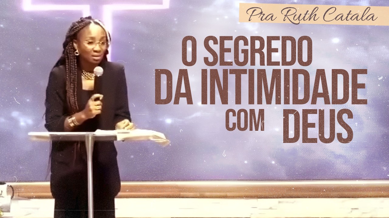 O SEGREDO DA INTIMIDADE COM DEUS | Pra. Ruth Catala