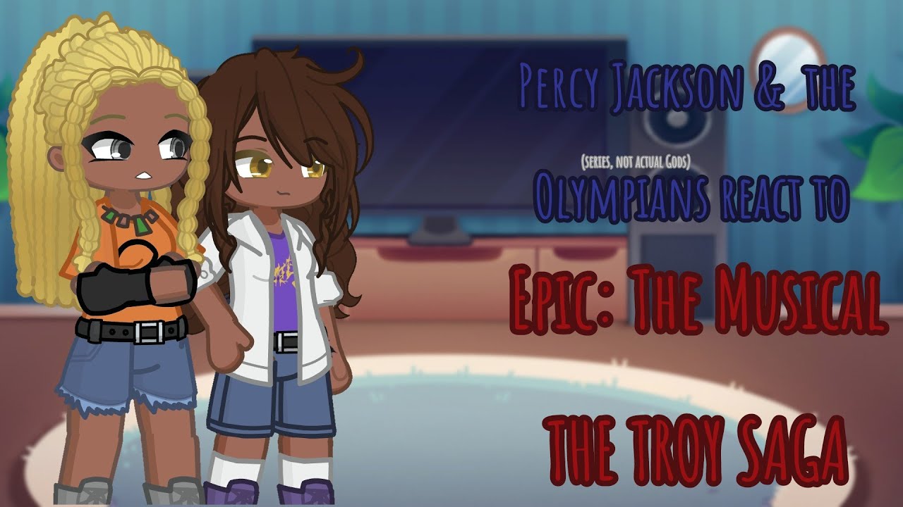 PJO react to Epic the musical: The Troy Saga//Gacha Life 2 Reaction Video\\