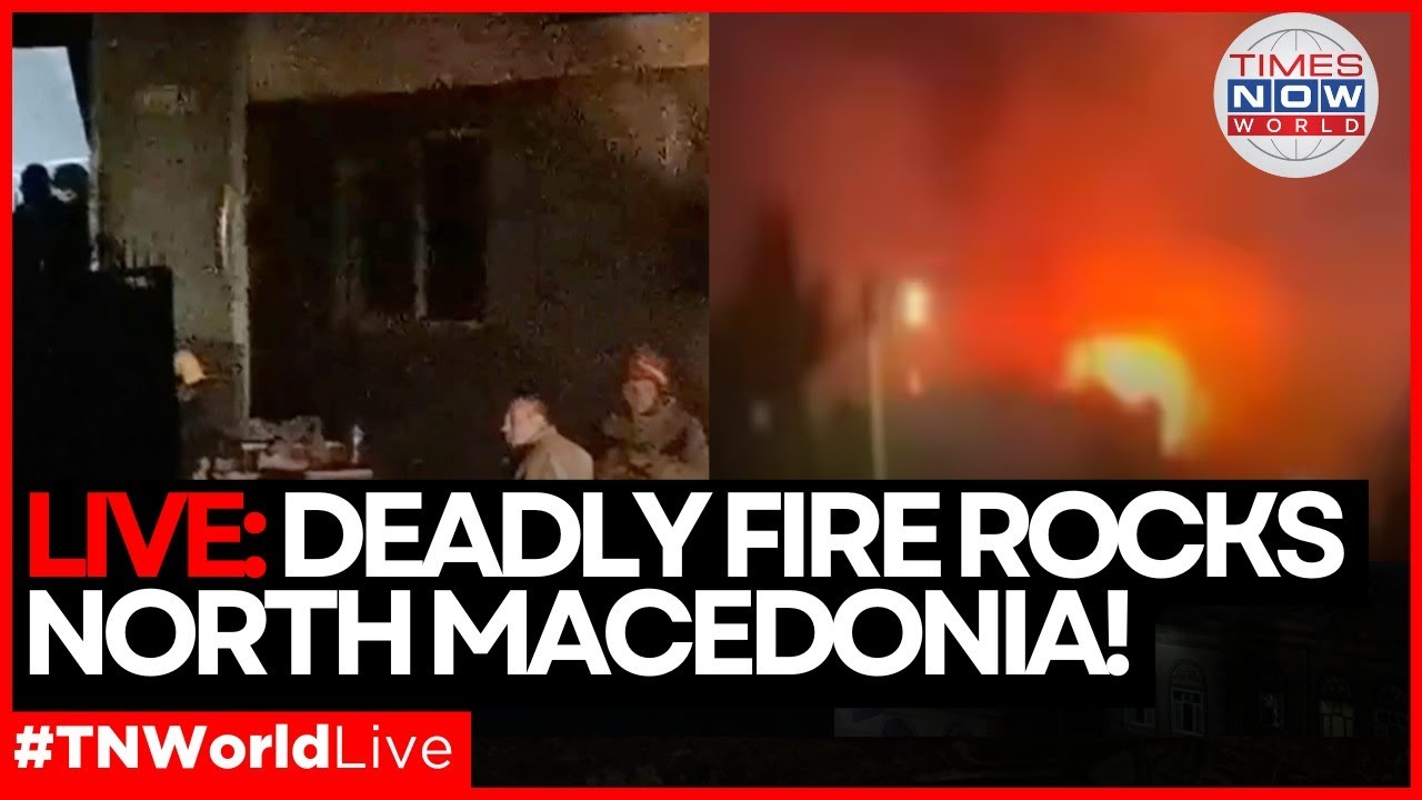 LIVE | Horror in North Macedonia—Nightclub Fire Leaves 51 Dead, Chaos Unfolds! |Times Now World