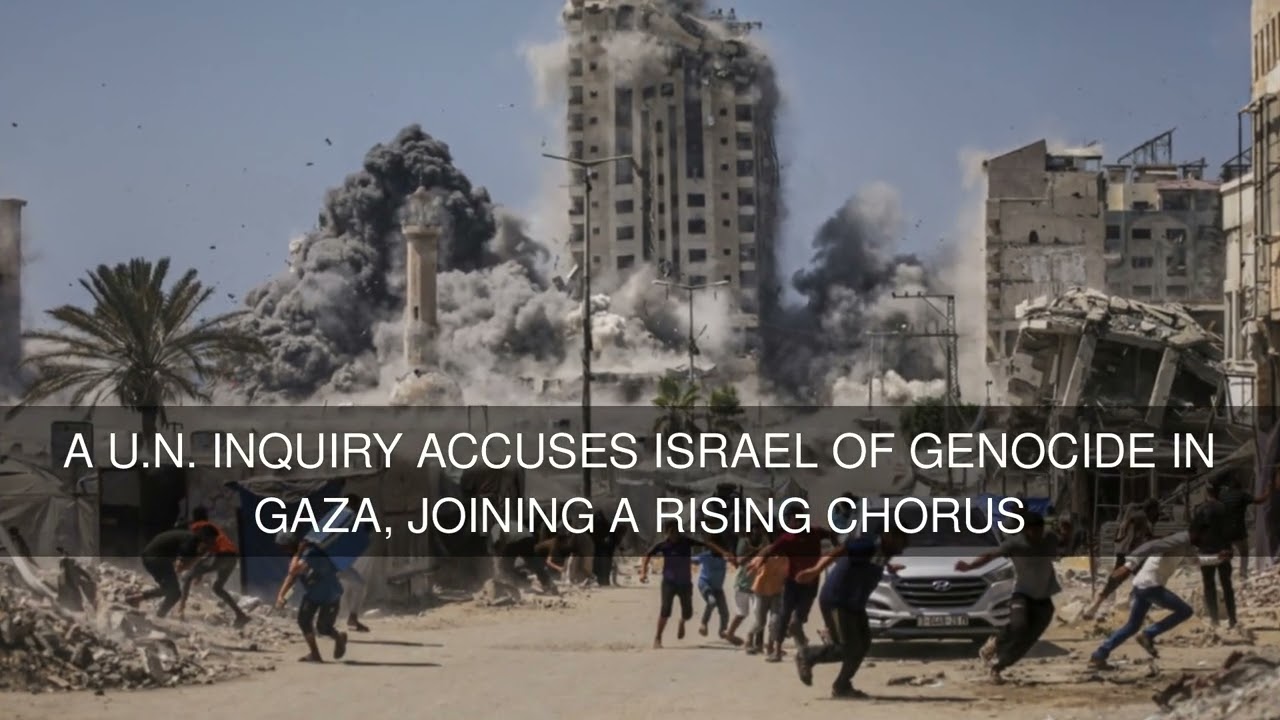 A U.N. inquiry accuses Israel of genocide in Gaza joining a rising chorus