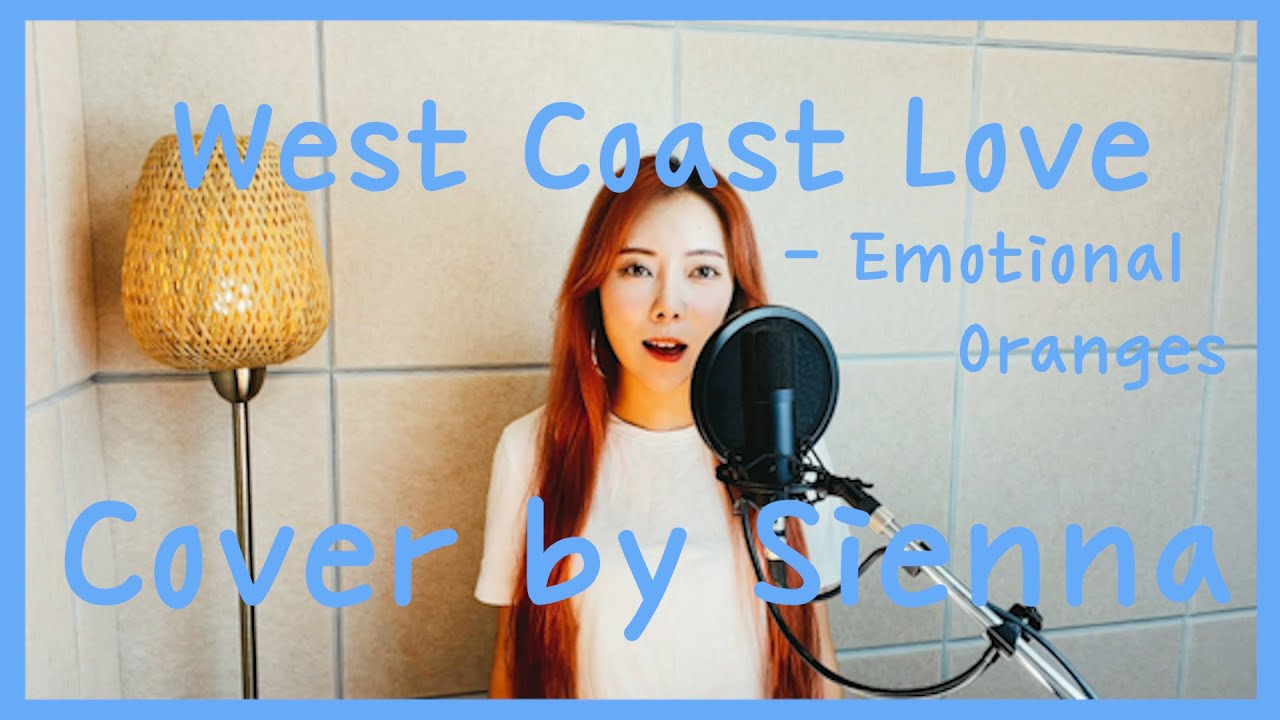 West Coast Love - Emotional Oranges (Cover by Sienna)