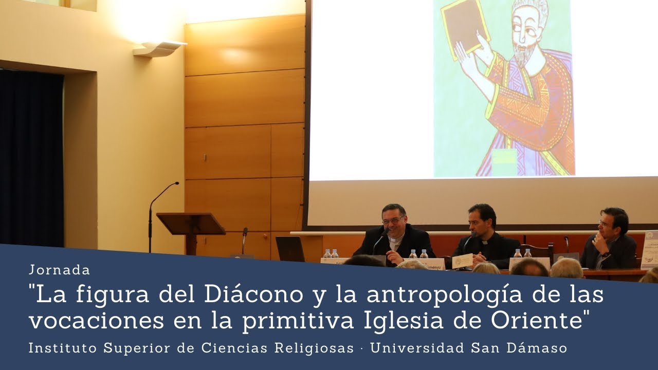 Jornada La figura del Diácono y la antropología de las vocaciones en la primitiva Iglesia de Oriente
