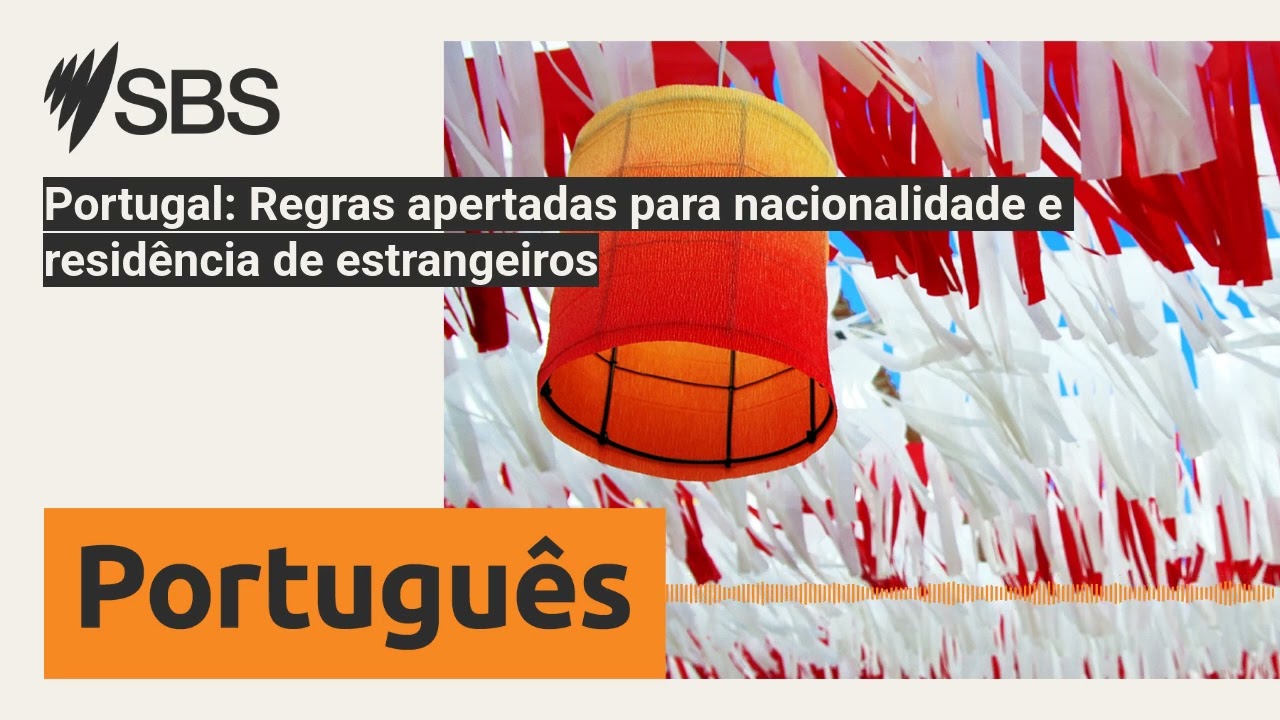 Portugal: Regras apertadas para nacionalidade e resid&ecirc;ncia de estrangeiros | SBS Portuguese -...