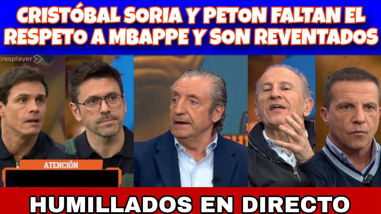 CRISTOBAL SORIA Y PETON SON REVENTADOS POR FALTAR A MBAPPE ACUSACIONES MUY GRAVES