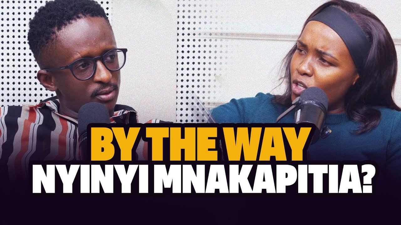 By The Way Nyinyi Mnakapitia? Ep 28