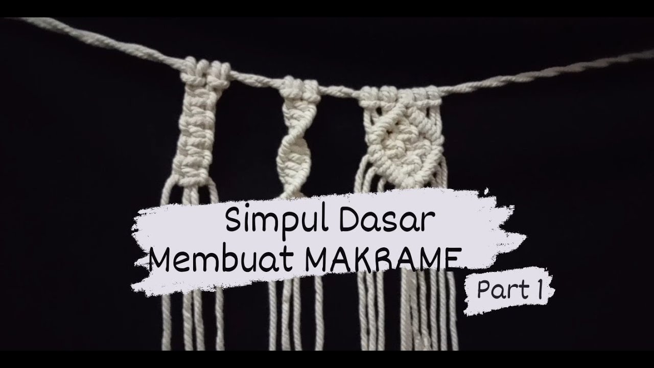 4 SIMPUL DASAR MAKRAME BAGI PEMULA (Part 1)