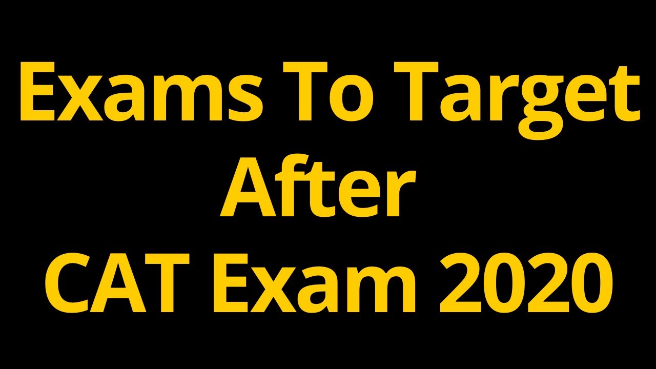 Exams To Target After CAT Exam 2020