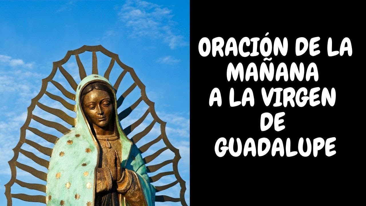 ORACIÓN A LA VIRGEN DE GUADALUPE ✨ | Oración de la mañana