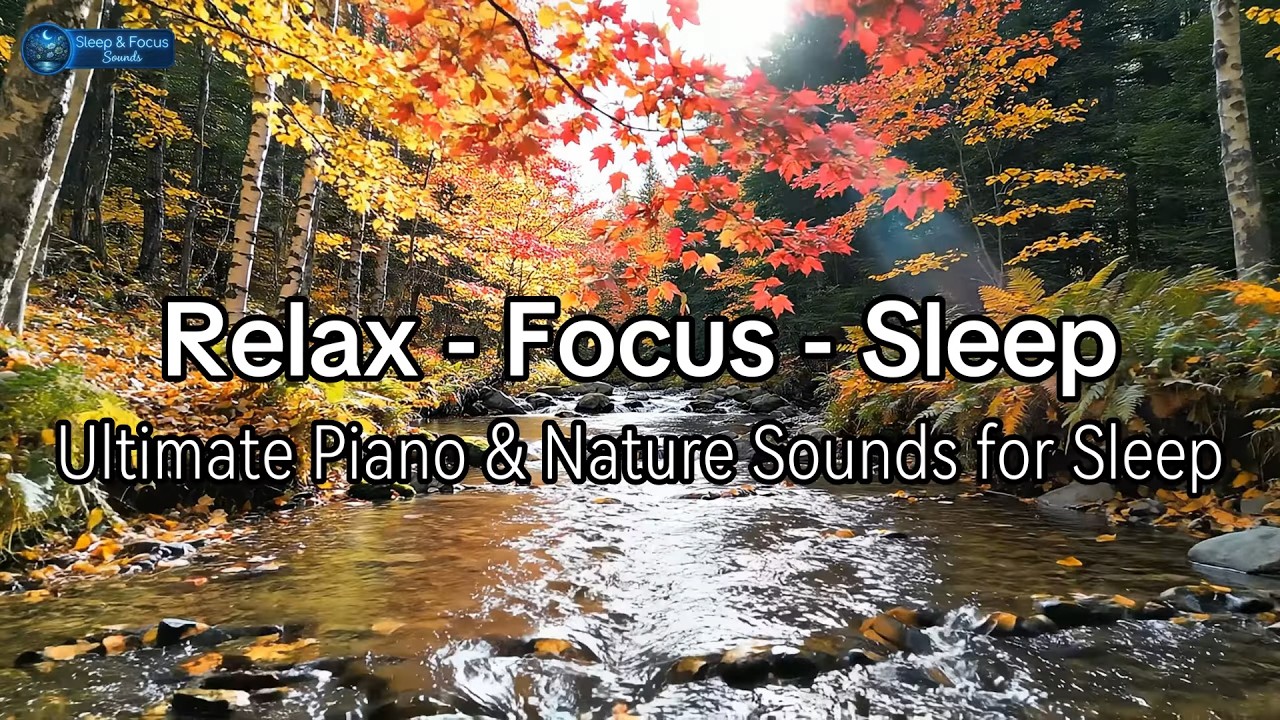 Ultimate Piano & Nature Sounds for Sleep | Deep Relaxation | Sleep & Focus Sounds