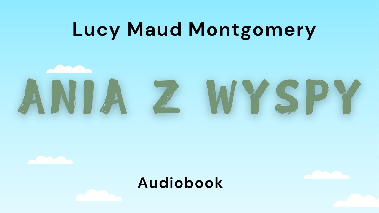Ania z Wyspy. Lucy Maud Montgomery. Cały audiobook.