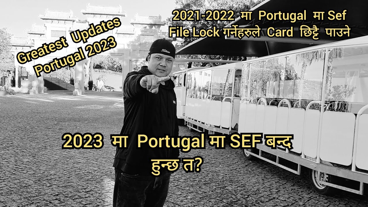 SEF बन्द हुन्छ त Portugal मा ? 2021-2022 मा SEF File Lock गर्नेहरुको छिट्टै TR Card बन्ने।GOOD NEWS