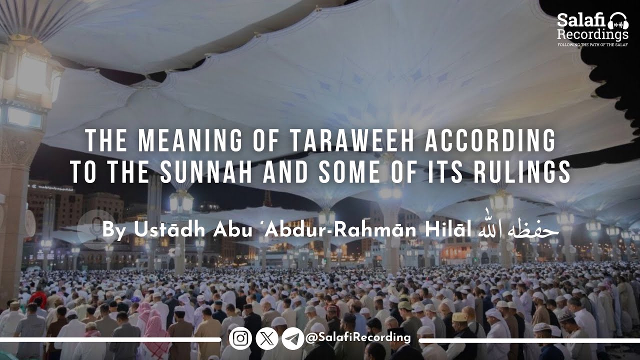 Understanding Taraweeh Prayers & Some of its Rulings - By Ust. Abu ‘Abdur-Rahmān Hilāl حفظه الله