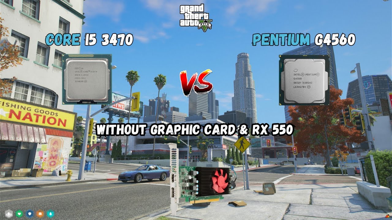 Core I5 3470 Vs Pentium G4560 Without Graphic Card & RX 550 On GTA V || I5 3470 VS Pentium G4560