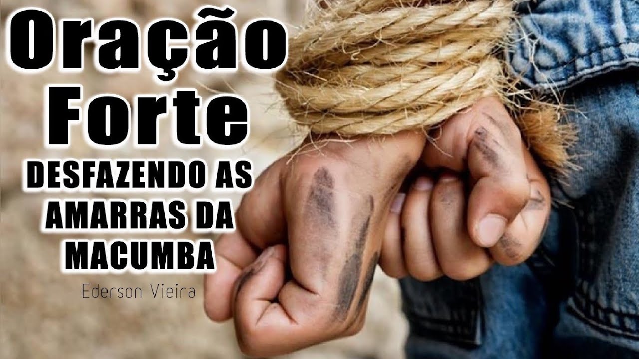 Oração Forte Desfazendo As Amarras Da Macumba