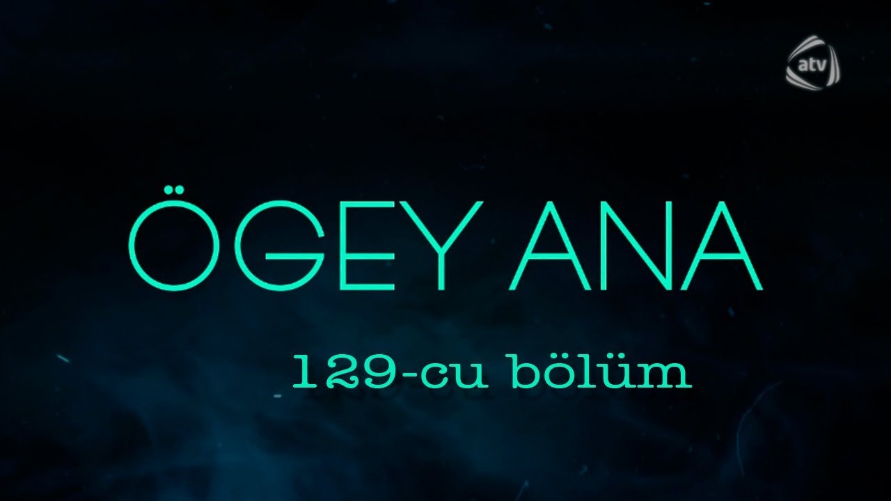 &Ouml;gey ana (129-cu b&ouml;l&uuml;m)