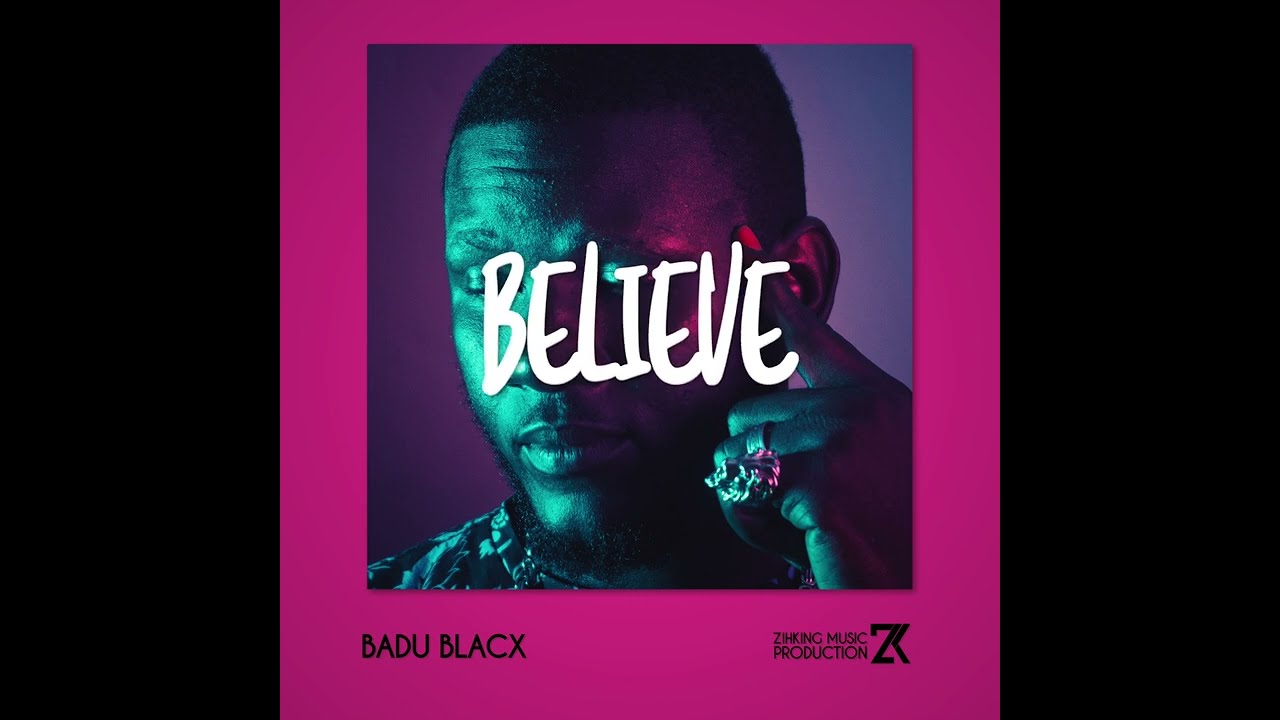 Badu Blacx - Believe (Prod. By ZihKing)